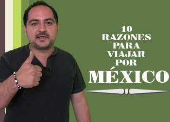 10 Razones para Viajar por México